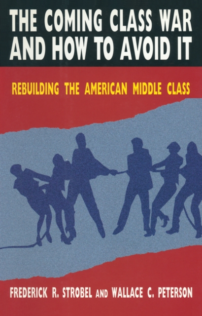 The Coming Class War and How to Avoid it : Rebuilding the American Middle Class, EPUB eBook