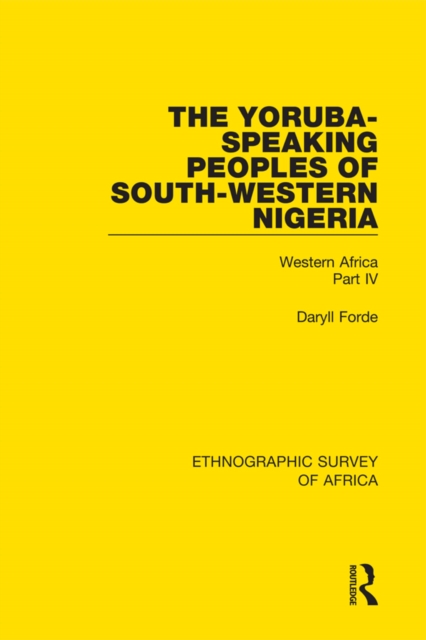 The Yoruba-Speaking Peoples of South-Western Nigeria : Western Africa Part IV, PDF eBook