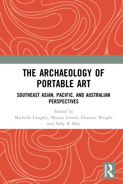The Archaeology of Portable Art : Southeast Asian, Pacific, and Australian Perspectives, PDF eBook