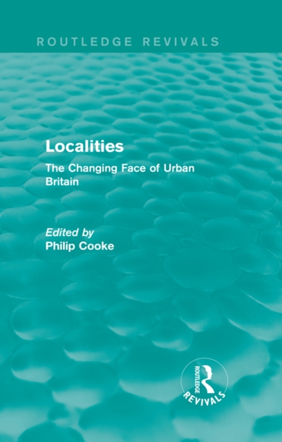 Routledge Revivals: Localities (1989) : The Changing Face of Urban Britain, EPUB eBook