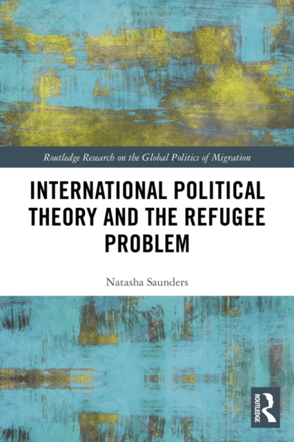 International Political Theory and the Refugee Problem, PDF eBook