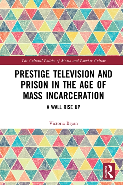 Prestige Television and Prison in the Age of Mass Incarceration : A Wall Rise Up, EPUB eBook