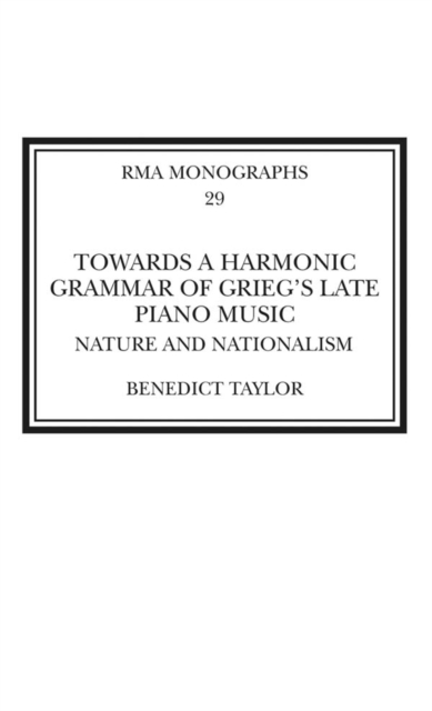 Towards a Harmonic Grammar of Grieg's Late Piano Music : Nature and Nationalism, PDF eBook