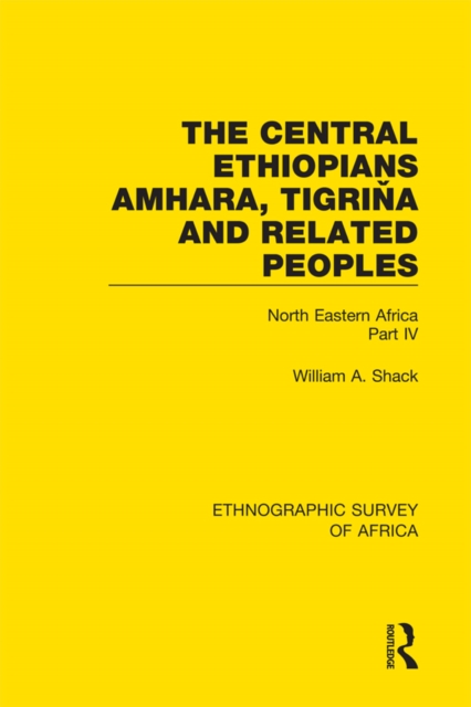 The Central Ethiopians, Amhara, Tigrina and Related Peoples : North Eastern Africa Part IV, PDF eBook