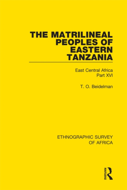 The Matrilineal Peoples of Eastern Tanzania (Zaramo, Luguru, Kaguru, Ngulu) : East Central Africa Part XVI, EPUB eBook