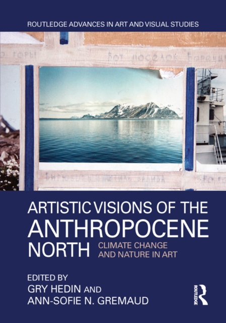 Artistic Visions of the Anthropocene North : Climate Change and Nature in Art, EPUB eBook