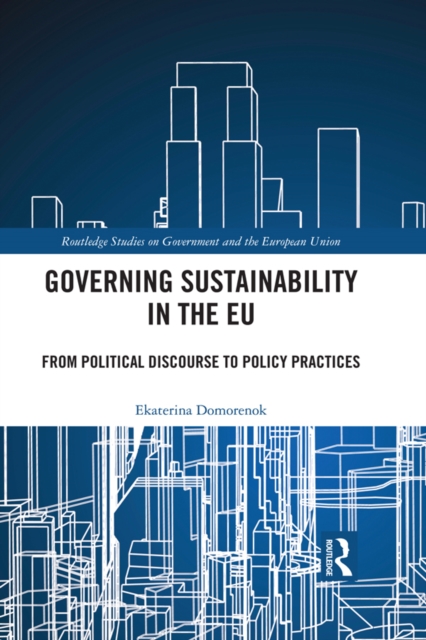 Governing Sustainability in the EU : From Political Discourse to Policy Practices, PDF eBook