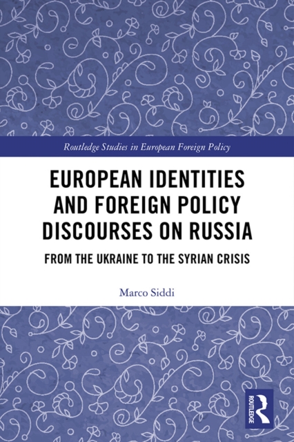 European Identities and Foreign Policy Discourses on Russia : From the Ukraine to the Syrian Crisis, EPUB eBook