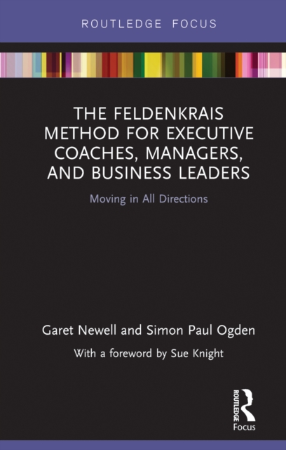 The Feldenkrais Method for Executive Coaches, Managers, and Business Leaders : Moving in All Directions, PDF eBook