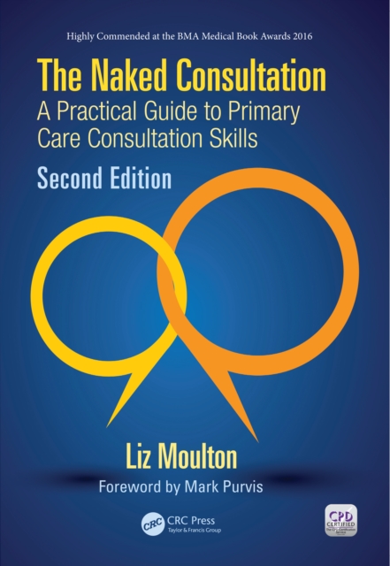 The Naked Consultation : A Practical Guide to Primary Care Consultation Skills, Second Edition, EPUB eBook