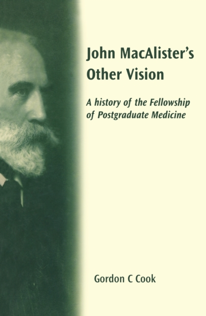 John Macalister's Other Vision : A History of the Fellowship of Postgraduate Medicine, EPUB eBook