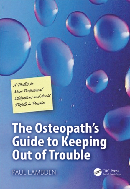 The Osteopath's Guide to Keeping Out of Trouble : A Toolkit to Meet Professional Obligations and Avoid Pitfalls in Practice, EPUB eBook