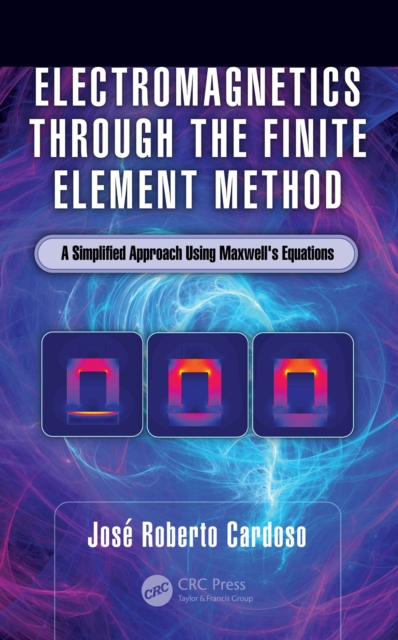 Electromagnetics through the Finite Element Method : A Simplified Approach Using Maxwell's Equations, EPUB eBook