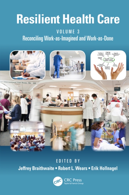 Resilient Health Care, Volume 3 : Reconciling Work-as-Imagined and Work-as-Done, EPUB eBook