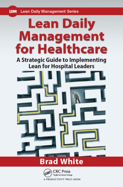 Lean Daily Management for Healthcare : A Strategic Guide to Implementing Lean for Hospital Leaders, EPUB eBook
