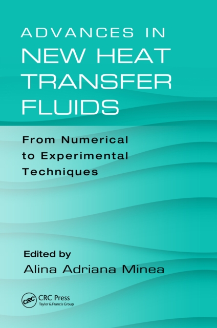 Advances in New Heat Transfer Fluids : From Numerical to Experimental Techniques, EPUB eBook