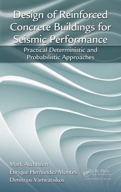 Design of Reinforced Concrete Buildings for Seismic Performance : Practical Deterministic and Probabilistic Approaches, EPUB eBook