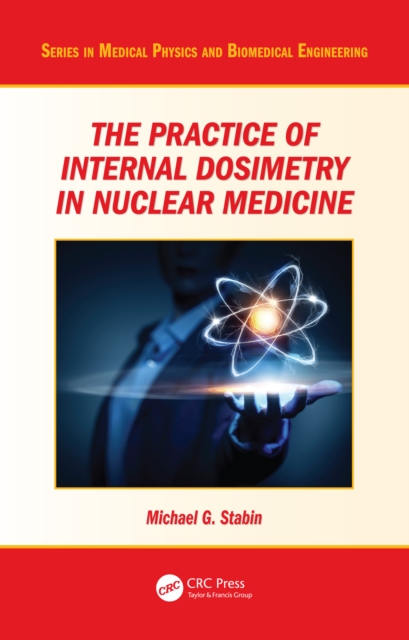 The Practice of Internal Dosimetry in Nuclear Medicine, EPUB eBook