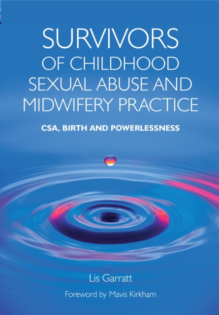 Survivors of Childhood Sexual Abuse and Midwifery Practice : CSA, Birth and Powerlessness, EPUB eBook