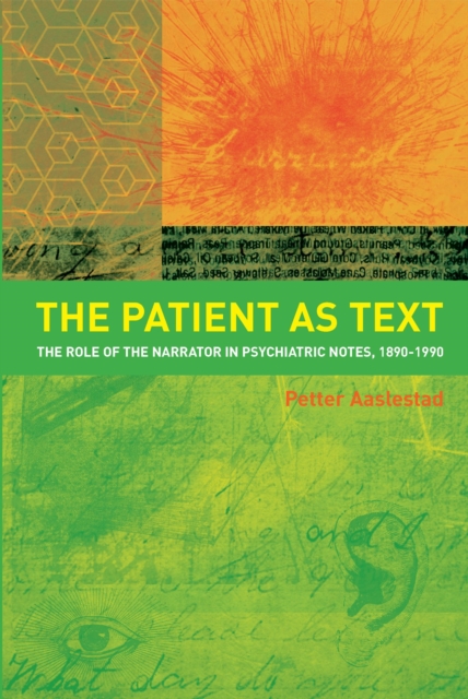 The Patient as Text : the Role of the Narrator in Psychiatric Notes, 1890-1990, EPUB eBook