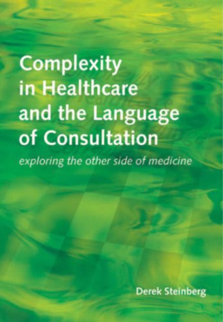 Complexity in Healthcare and the Language of Consultation : Exploring the Other Side of Medicine, EPUB eBook
