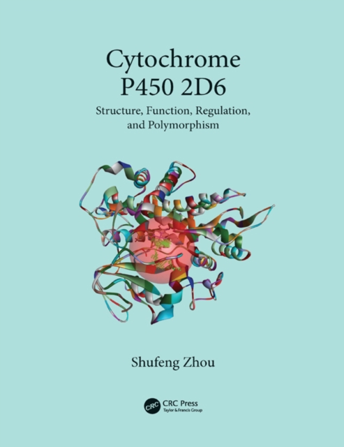 Cytochrome P450 2D6 : Structure, Function, Regulation and Polymorphism, EPUB eBook