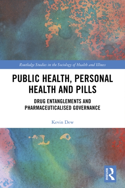 Public Health, Personal Health and Pills : Drug Entanglements and Pharmaceuticalised Governance, EPUB eBook