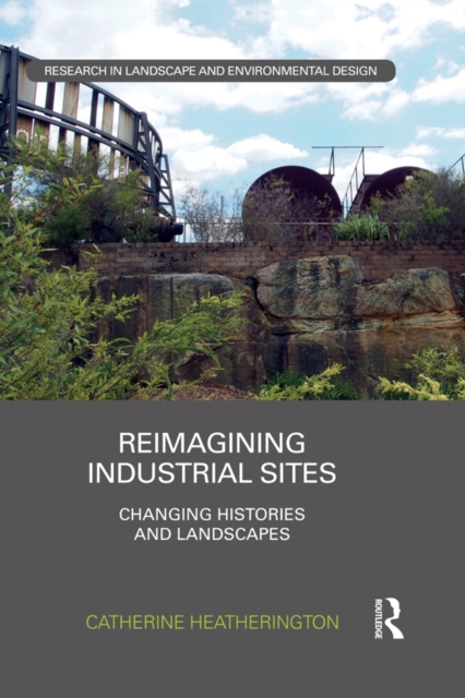 Reimagining Industrial Sites : Changing Histories and Landscapes, EPUB eBook