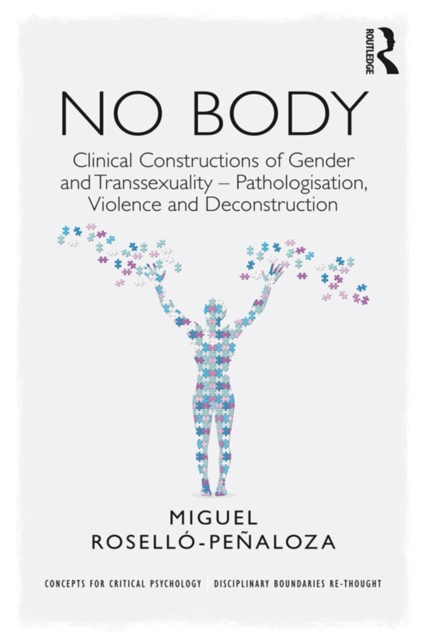 NO BODY : Clinical Constructions of Gender and Transsexuality - Pathologisation, Violence and Deconstruction, EPUB eBook