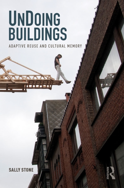 UnDoing Buildings : Adaptive Reuse and Cultural Memory, PDF eBook