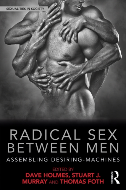 Radical Sex Between Men : Assembling Desiring-Machines, PDF eBook