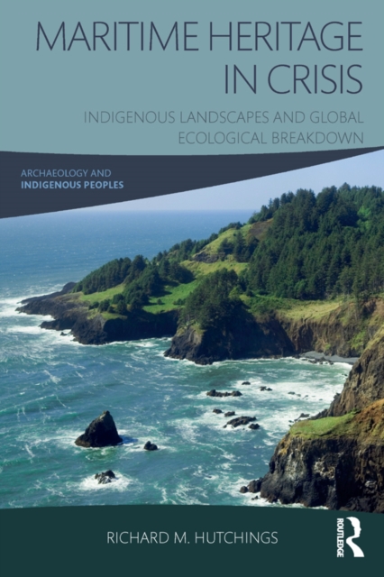 Maritime Heritage in Crisis : Indigenous Landscapes and Global Ecological Breakdown, PDF eBook