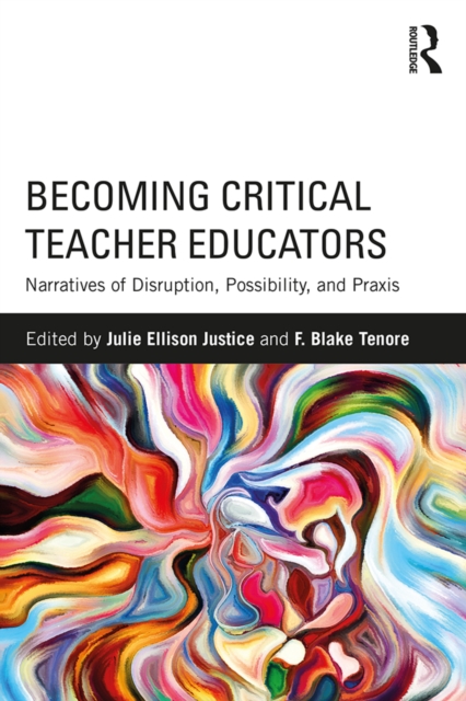 Becoming Critical Teacher Educators : Narratives of Disruption, Possibility, and Praxis, EPUB eBook