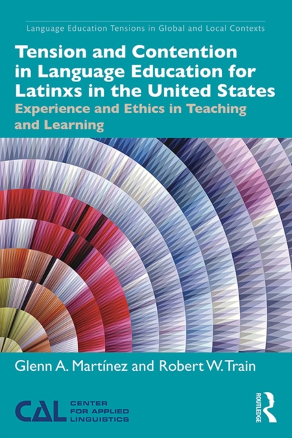 Tension and Contention in Language Education for Latinxs in the United States : Experience and Ethics in Teaching and Learning, PDF eBook
