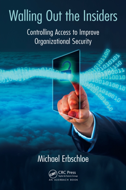 Walling Out the Insiders : Controlling Access to Improve Organizational Security, EPUB eBook