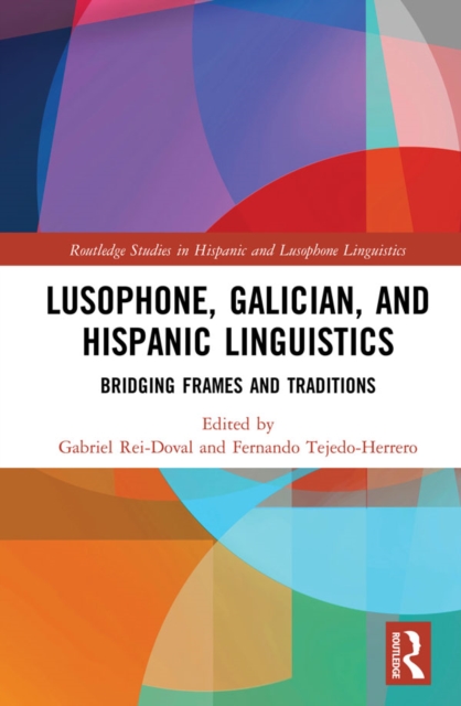 Lusophone, Galician, and Hispanic Linguistics : Bridging Frames and Traditions, PDF eBook