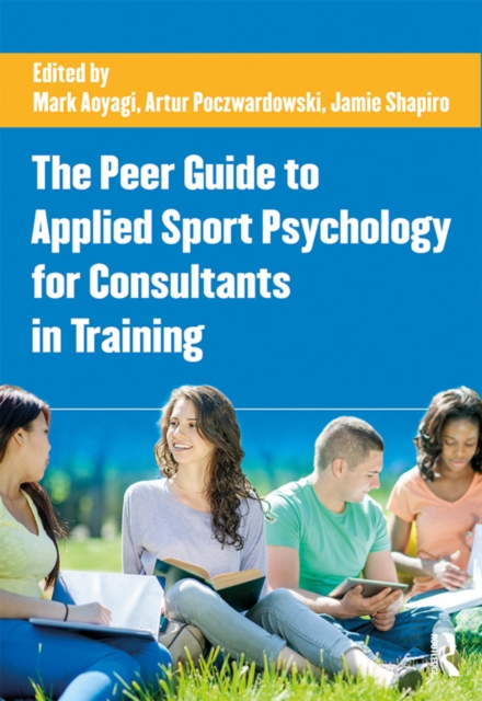 The Peer Guide to Applied Sport Psychology for Consultants in Training, PDF eBook