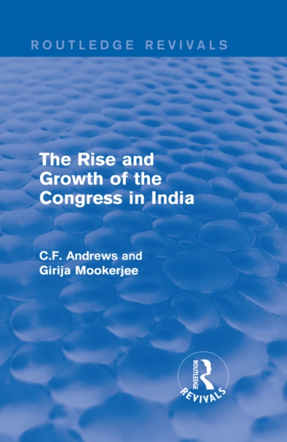 Routledge Revivals: The Rise and Growth of the Congress in India (1938), EPUB eBook