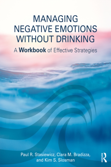 Managing Negative Emotions Without Drinking : A Workbook of Effective Strategies, EPUB eBook