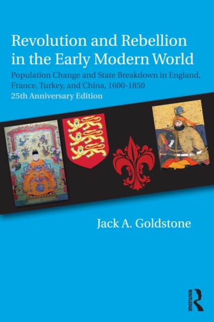 Revolution and Rebellion in the Early Modern World : Population Change and State Breakdown in England, France, Turkey, and China,1600-1850; 25th Anniversary Edition, EPUB eBook