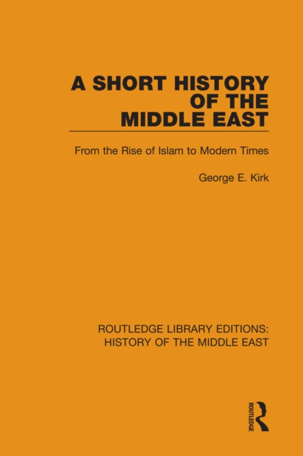 A Short History of the Middle East : From the Rise of Islam to Modern Times, PDF eBook