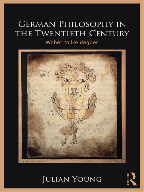 German Philosophy in the Twentieth Century : Weber to Heidegger, PDF eBook