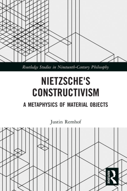 Nietzsche's Constructivism : A Metaphysics of Material Objects, EPUB eBook