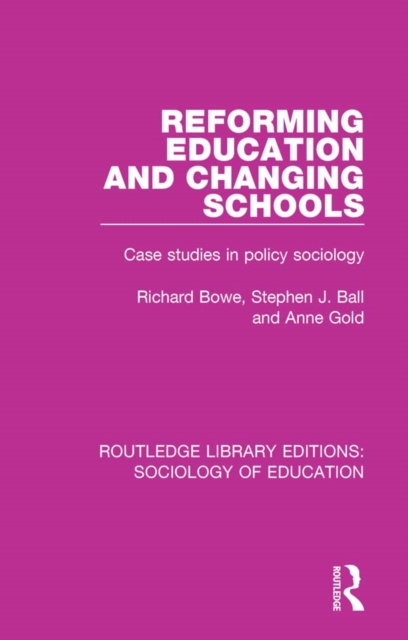 Reforming Education and Changing Schools : Case studies in policy sociology, PDF eBook