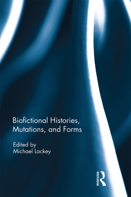 Biofictional Histories, Mutations and Forms, EPUB eBook