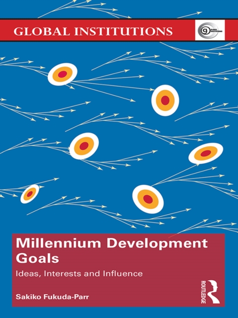 Millennium Development Goals : Ideas, Interests and Influence, PDF eBook