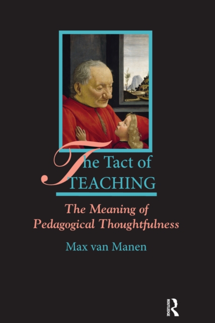 The Tact of Teaching : The Meaning of Pedagogical Thoughtfulness, PDF eBook