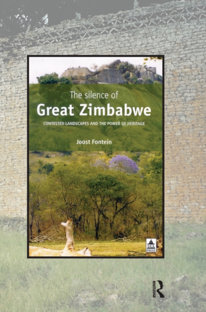 The Silence of Great Zimbabwe : Contested Landscapes and the Power of Heritage, EPUB eBook