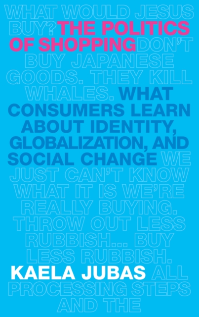 The Politics of Shopping : What Consumers Learn about Identity, Globalization, and Social Change, EPUB eBook