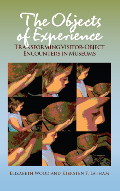 The Objects of Experience : Transforming Visitor-Object Encounters in Museums, EPUB eBook